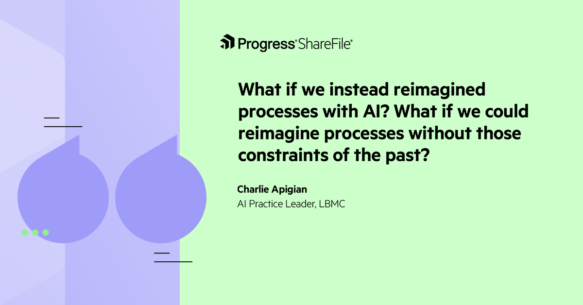 LBMC Charlie Apigian quote reimagined process What if we instead reimagined processes with AI? What if we could reimagine processes without those constraints of the past? - Charlie Apigian, AI Practice Leader, LBMC