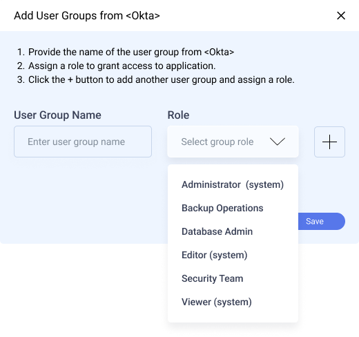 Add User Groups. Provide user group name. Assign a role. Roles include Administrator, Backup Operations, Database Admin, Editor, Security Team, Viewer