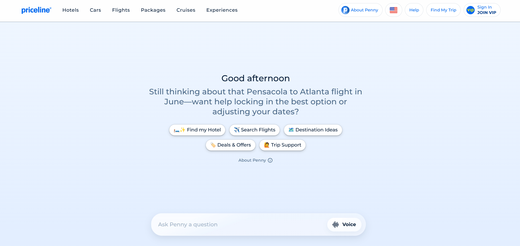 Priceline’s AI assistant Penny greets me with a personalized message: “Good afternoon. Still thinking about that Pensacola to Atlanta flight in June—want help locking in the best option or adjusting your dates?” There are also five buttons (Find my Hotel, Search Flights, Destination Ideas, Deals & Offers, Trip Support) and an open-ended and voice-enabled form available.