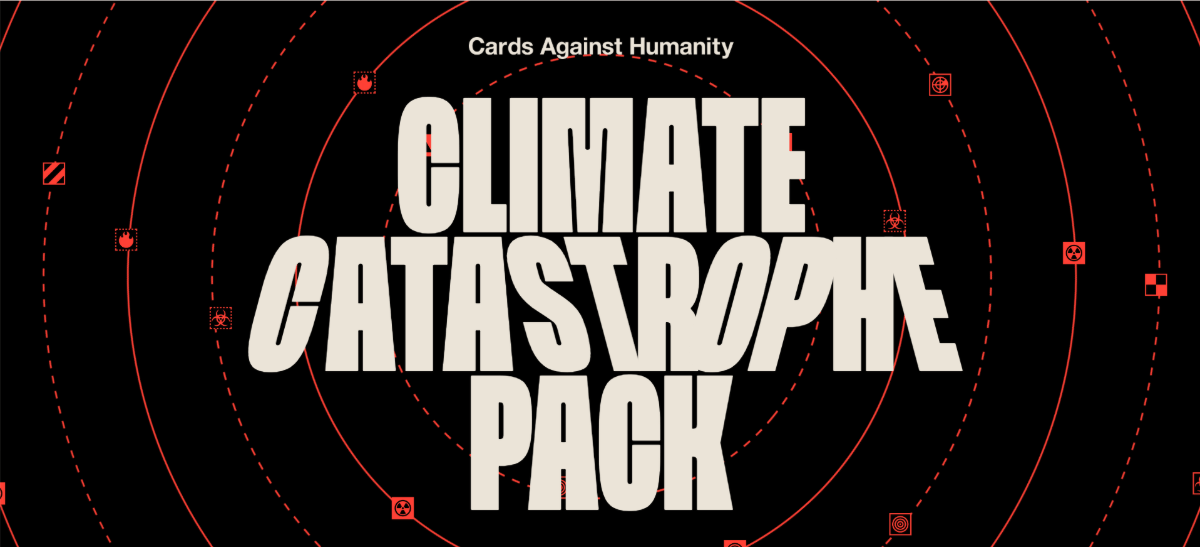 Climate Catastrophe Pack typography This is the top of the landing page for Cards Against Humanity’s Climate Catastrophe Pack. We see the company’s name as well as the name of the card pack. There are a number of letters that are italicized in the word “catastrophe”. The “c” and “op” are in regular italics. The “st” are slanted to the left.