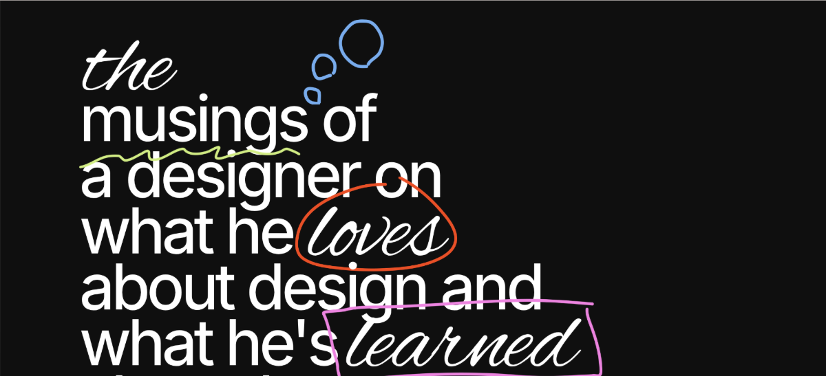 In this section of the Lessons of Design, there’s white text on a black background. It reads “the musings of a designer on what he loves about design and what he’s learned.” The words “the,” “loves” and “learned” are all italicized.