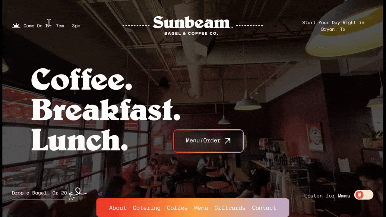Sunbeam Bagels interactive navigation A video of the Sunbeam Bagels navigation shows a number of interactions on the homepage. We see the call-to-action button go from a black button with a colorful border to an orange-purple gradient button. We see a bagel fall from the top of the screen after the user clicks “Drop a Bagel. Or 20”. We also see how hovering over the navigation links changes the entire screen to the orange-purple gradient.