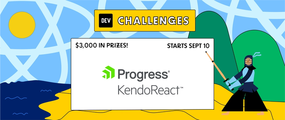 Dev Challenges & Progress KendoReact. $3,000 in prizes – starts Sept 10