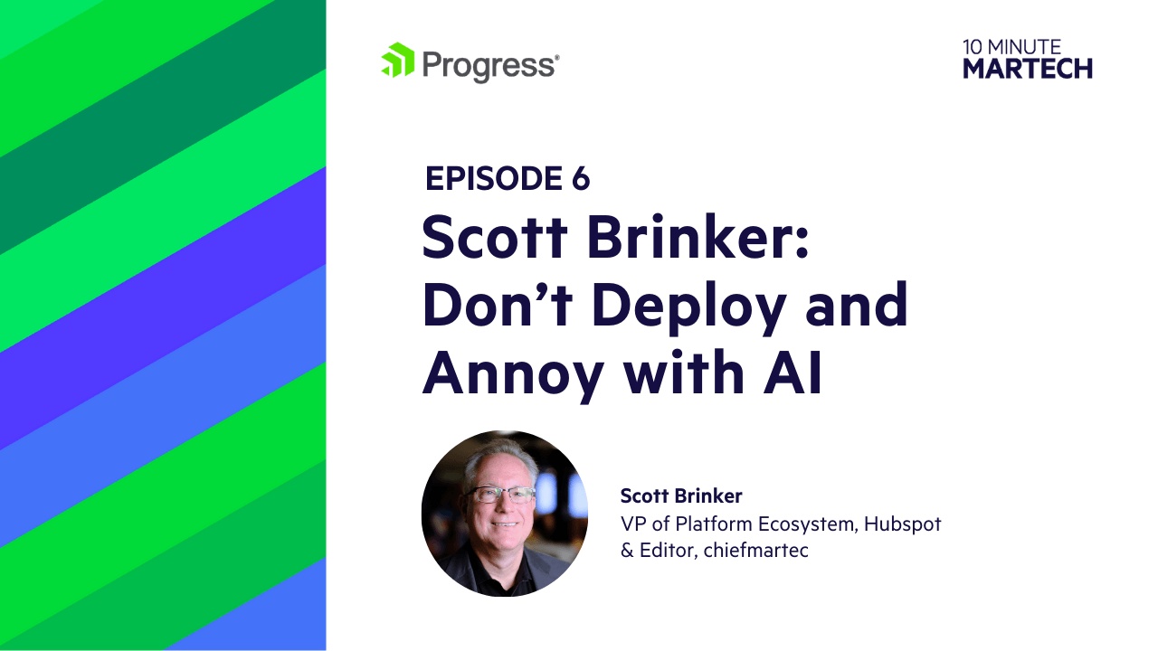 Scott Brinker: Don’t Deploy and Annoy with AI | 10 Minute Martech Ep. 6
