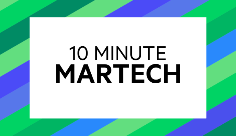 10 Minute Martech: Where Maverick Thinking Meets Meaningful Marketing, Fast