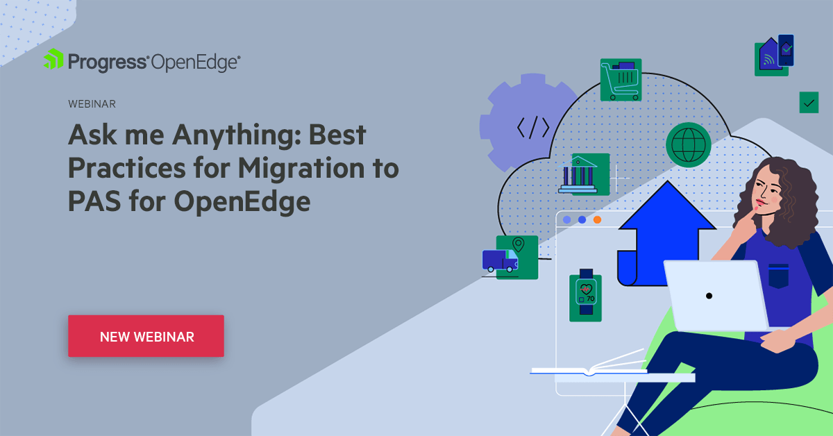 Ask Me Anything Migration to Progress Application Server (PAS) for ...