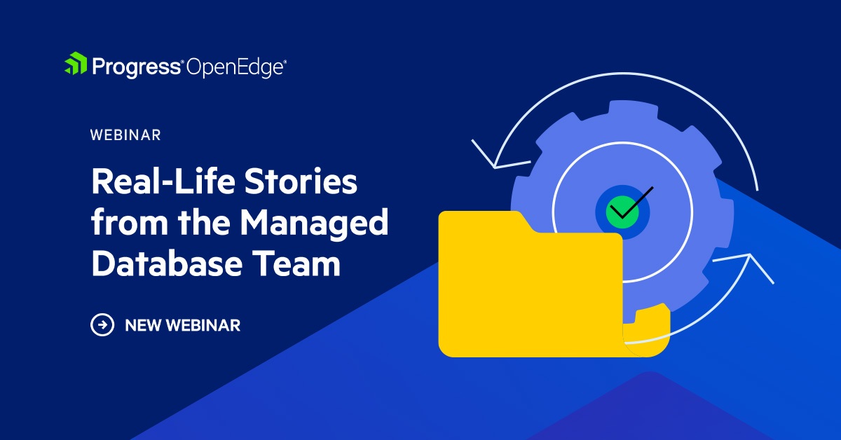 Real Live Stories from the Progress MDBA Team | Progress OpenEdge