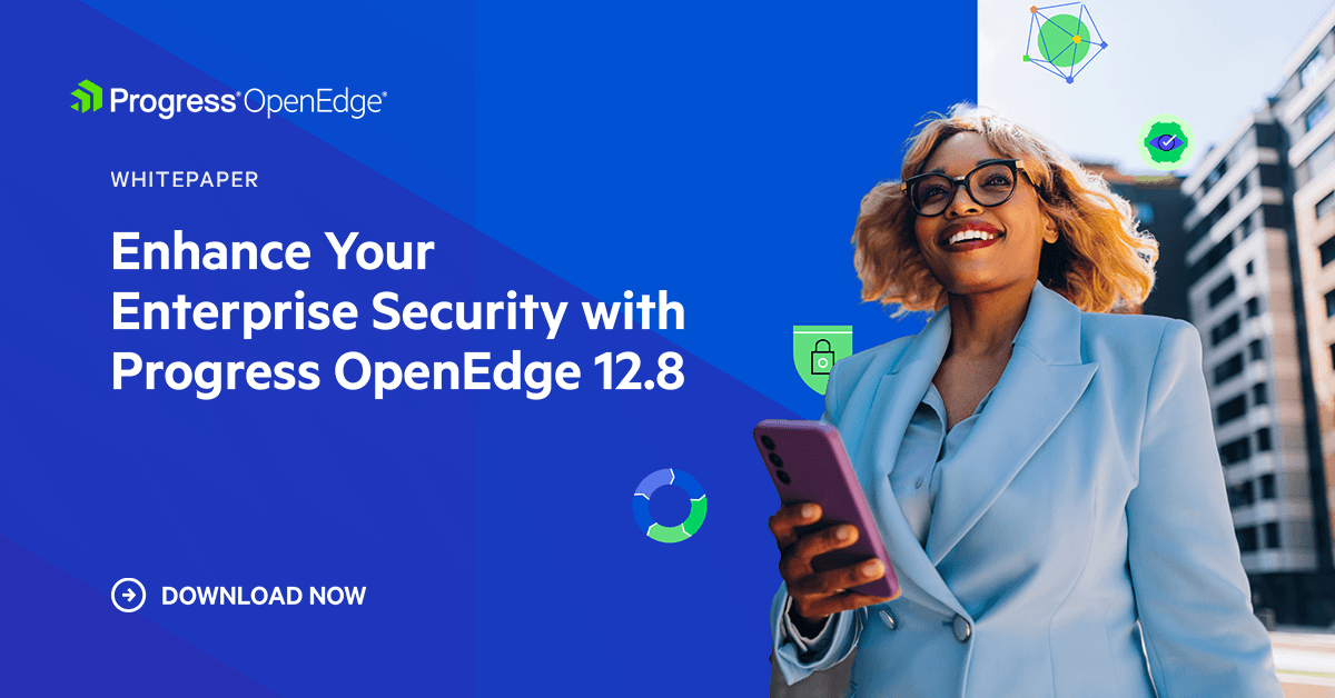 Enhance Your Enterprise Security with Progress OpenEdge 12.8
